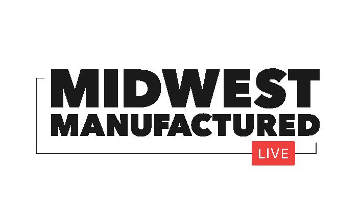 Midwest Manufactured Livestream focuses on great manufacturers ...
